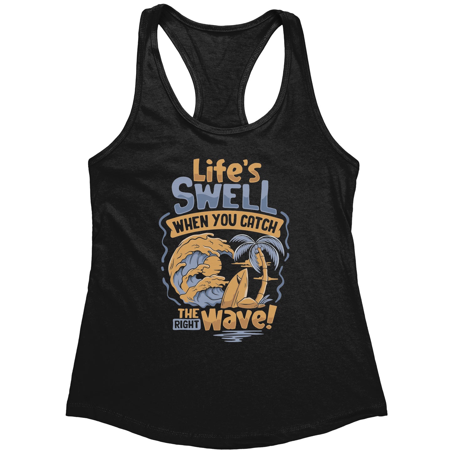 Life's Swell When You Catch The Right Wave - Surf Surfing Surfer Tank Top