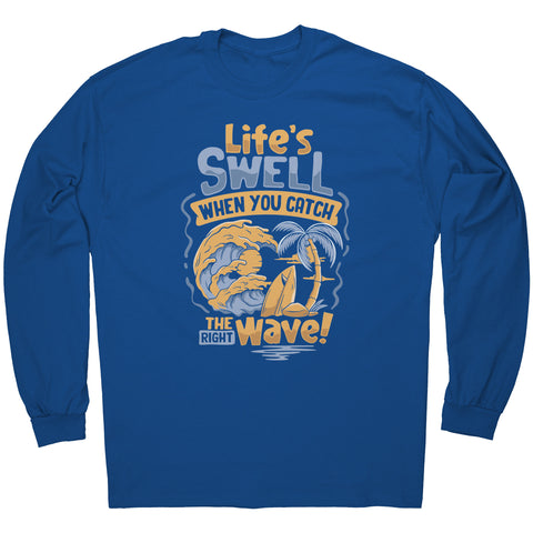 Life's Swell When You Catch The Right Wave - Surf Surfing Surfer T-Shirt
