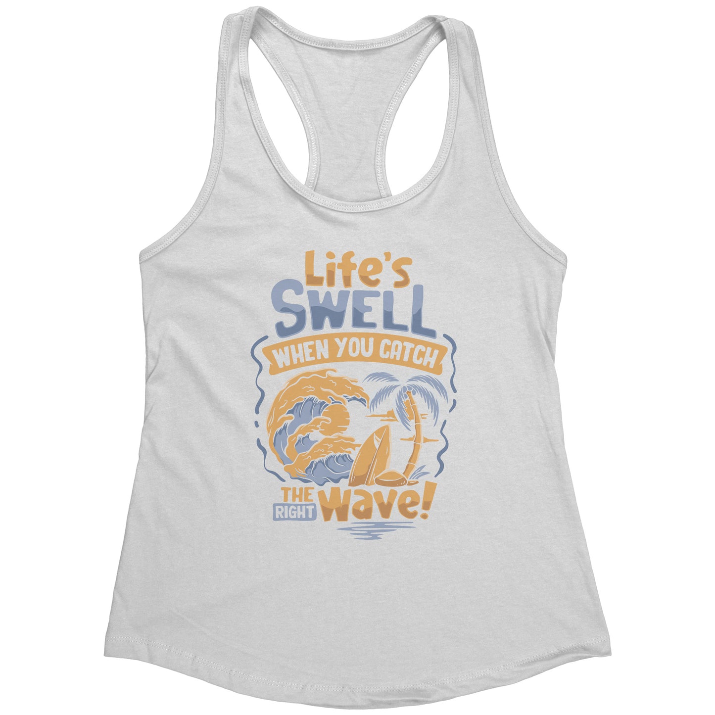 Life's Swell When You Catch The Right Wave - Surf Surfing Surfer Tank Top