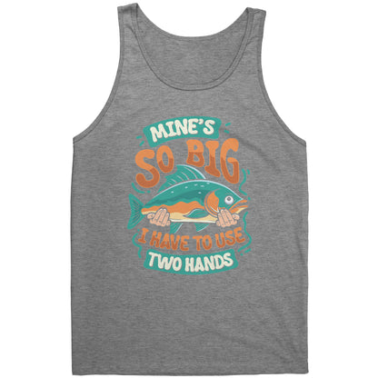 Mine's So Big I Use Two Hands - Funny Bass Fishing Fish Apparel Tank Top