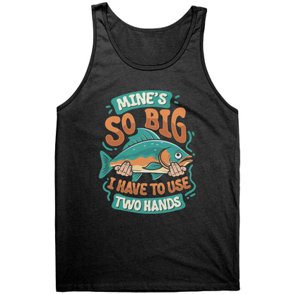 Mine's So Big I Use Two Hands - Funny Bass Fishing Fish Apparel Tank Top