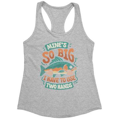 Mine's So Big I Use Two Hands - Funny Bass Fishing Fish Apparel Tank Top