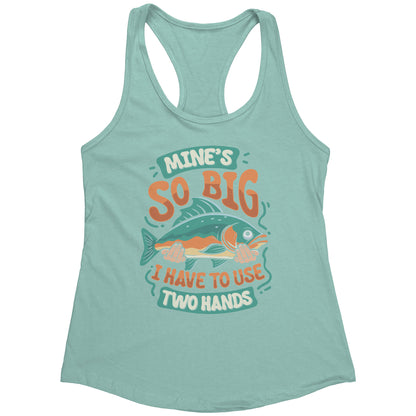 Mine's So Big I Use Two Hands - Funny Bass Fishing Fish Apparel Tank Top