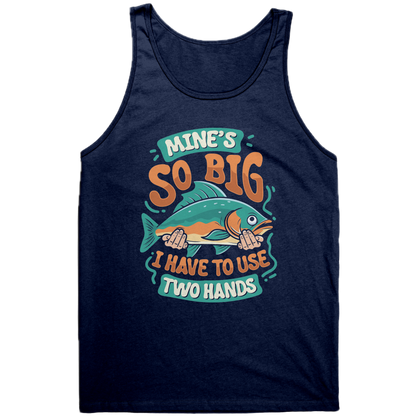 Mine's So Big I Use Two Hands - Funny Bass Fishing Fish Apparel Tank Top