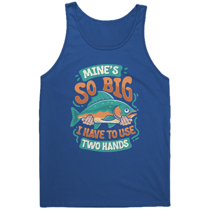 Mine's So Big I Use Two Hands - Funny Bass Fishing Fish Apparel Tank Top