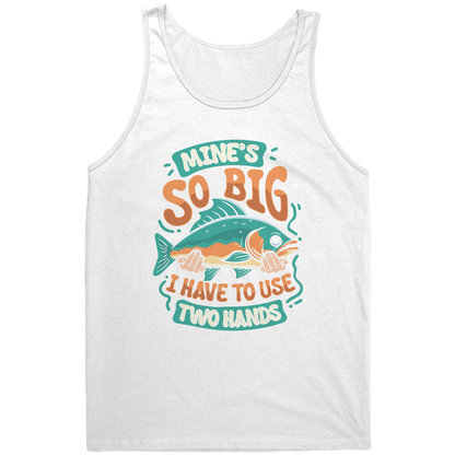 Mine's So Big I Use Two Hands - Funny Bass Fishing Fish Apparel Tank Top