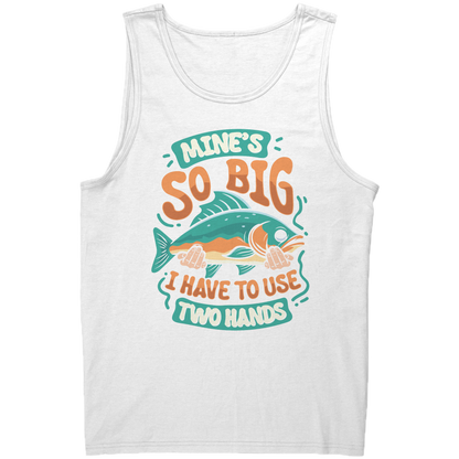 Mine's So Big I Use Two Hands - Funny Bass Fishing Fish Apparel Tank Top