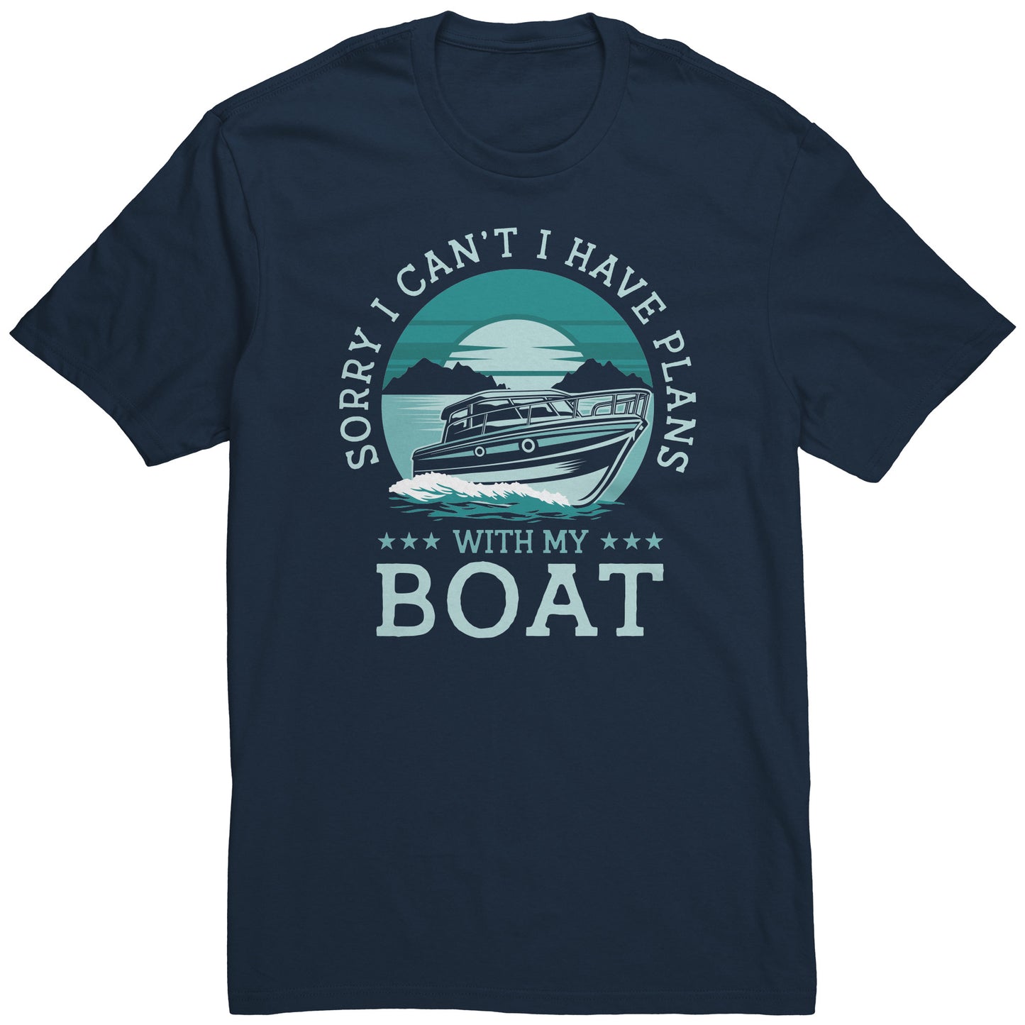 Sorry I Can't I Have Plans With My Boat Boating T-Shirt