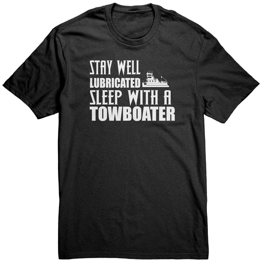 Stay Well Lubricated Sleep With A Towboater T-Shirt