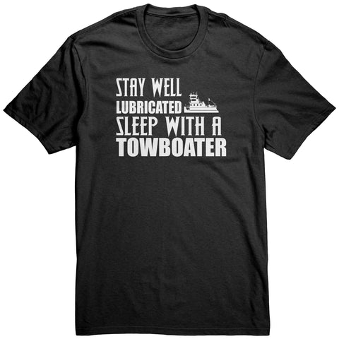 Stay Well Lubricated Sleep With A Towboater T-Shirt