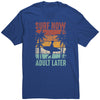 Image of Surf Now Adult Later - Funny Humorous Retro Vintage Surfing Surfer T-Shirt