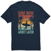 Image of Surf Now Adult Later - Funny Humorous Retro Vintage Surfing Surfer T-Shirt
