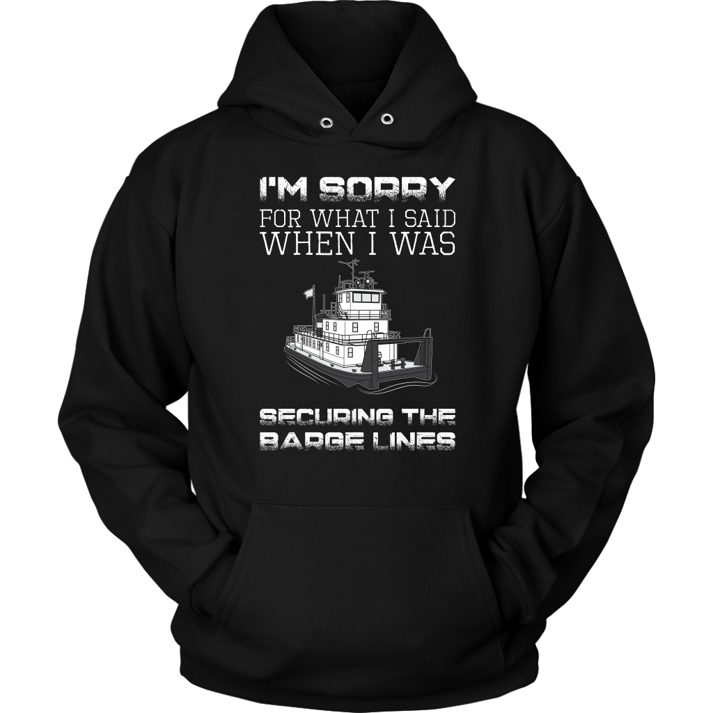 I'm Sorry For What I Said When I Was Securing The Barge Lines - Funny Tankerman T-Shirt