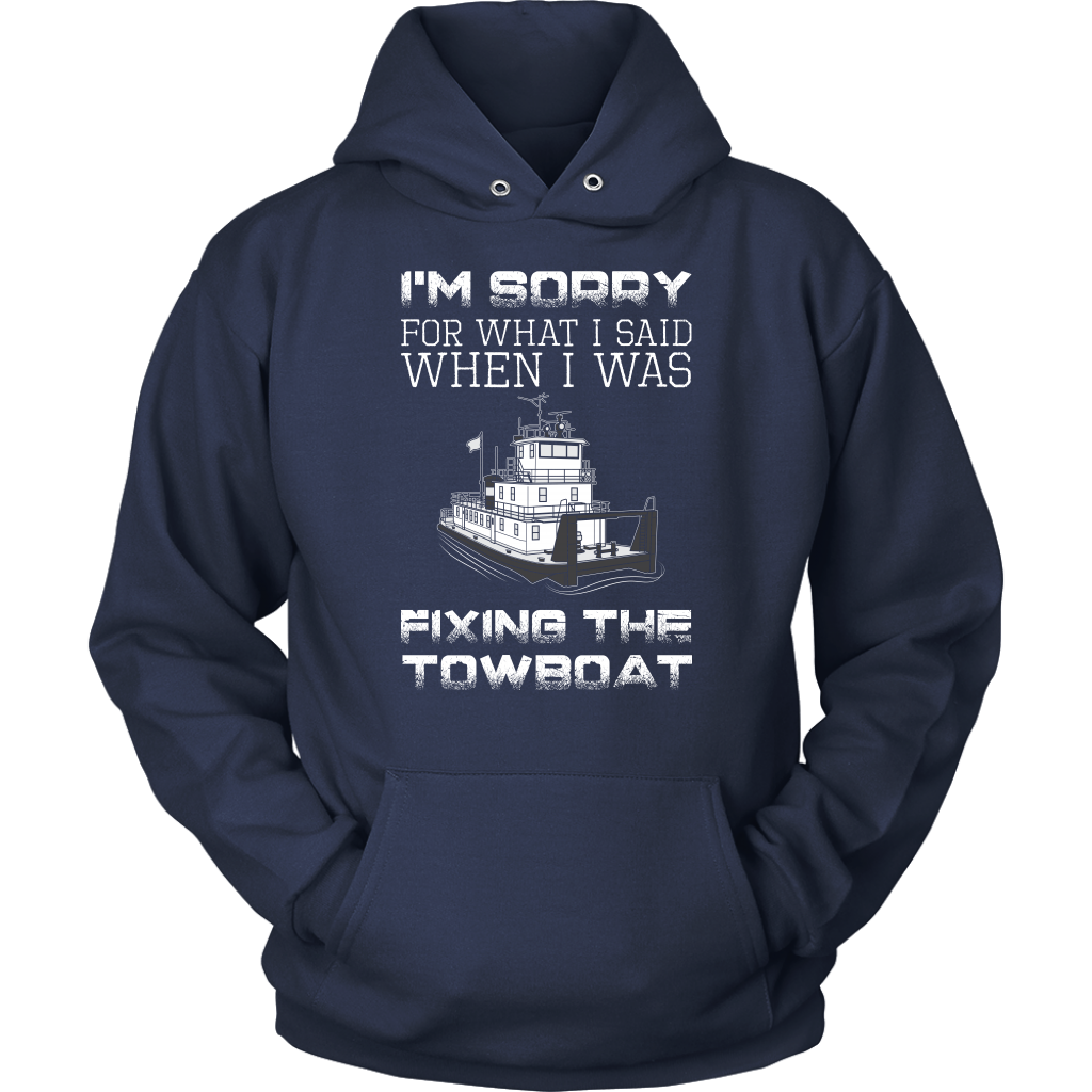 I'm Sorry For What I Said When I Was Fixing The Towboat - Funny Engineer T-Shirt