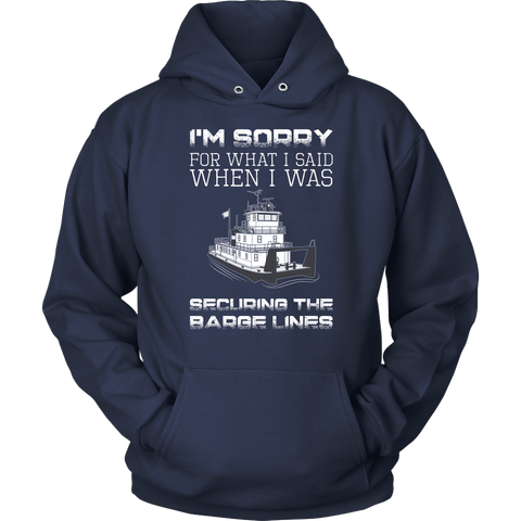 I'm Sorry For What I Said When I Was Securing The Barge Lines - Funny Tankerman T-Shirt