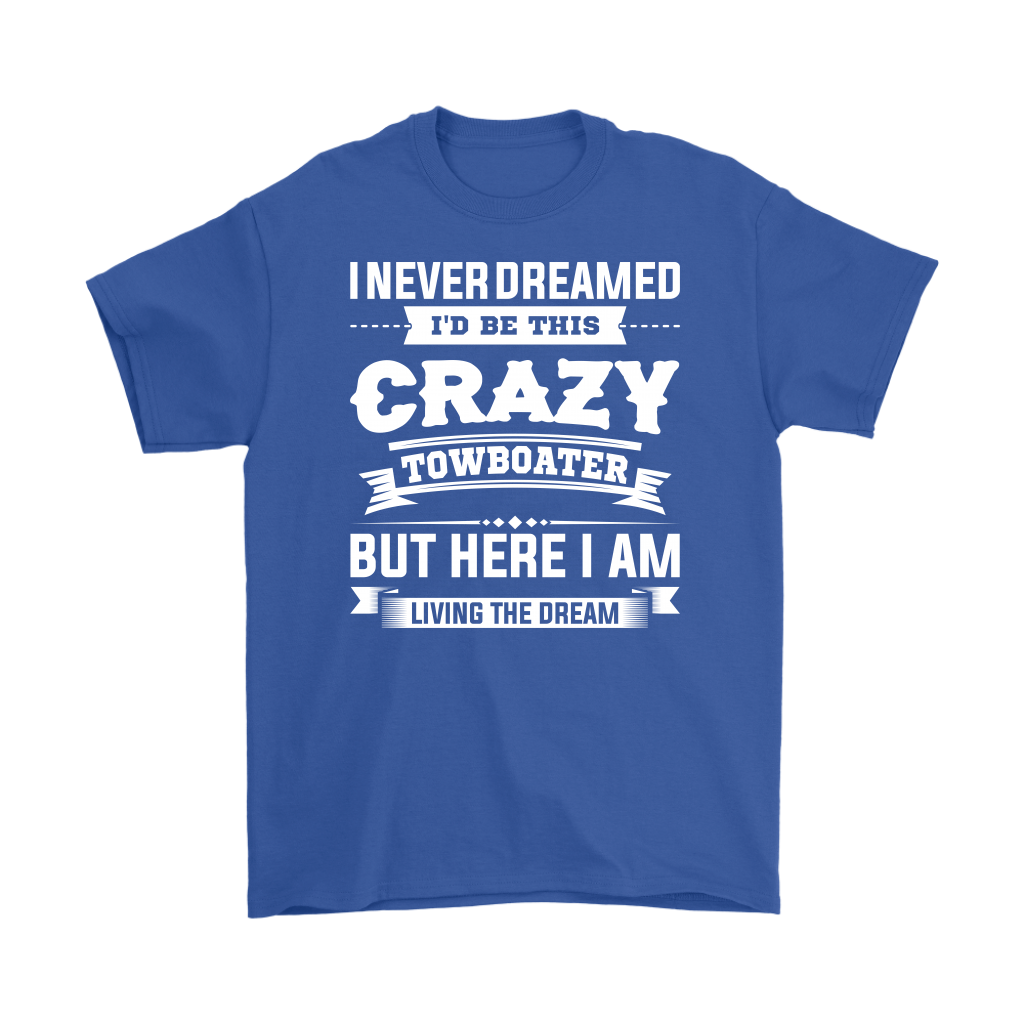 Funny Crazy Towboater Living The Dream T-Shirt