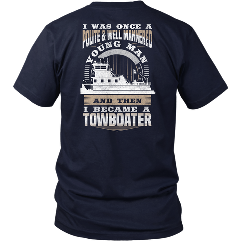 Funny Towboater Shirt - I Was Once Polite & Well Mannered - Then I Became A Towboater - Gift For Towboaters