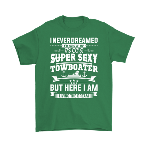 I Never Dreamed I'd Grow Up To Be A Super Sexy Towboater But Here I Am Living The Dream