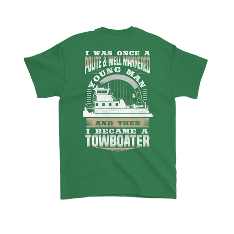 Funny Towboater Shirt - I Was Once Polite & Well Mannered - Then I Became A Towboater - Gift For Towboaters
