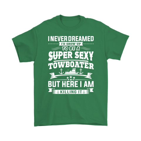 I Never Dreamed I'd Grow Up To Be A Super Sexy Towboater But Here I Am Killing It