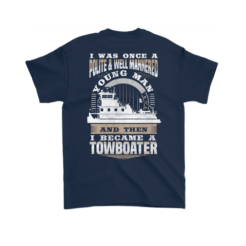 I Was Once Polite & Well Mannered Funny Towboater T-Shirt