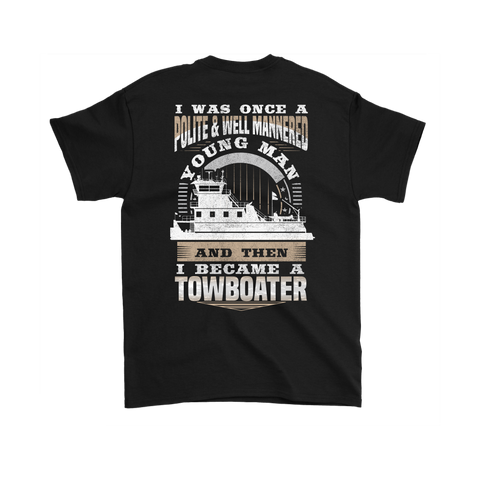 Funny Towboater Shirt - I Was Once Polite & Well Mannered - Then I Became A Towboater - Gift For Towboaters