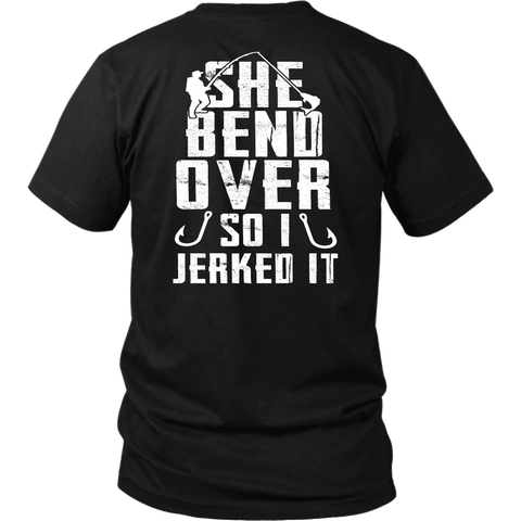 She Bend Over So I Jerked IT - River Life Fishing Apparel