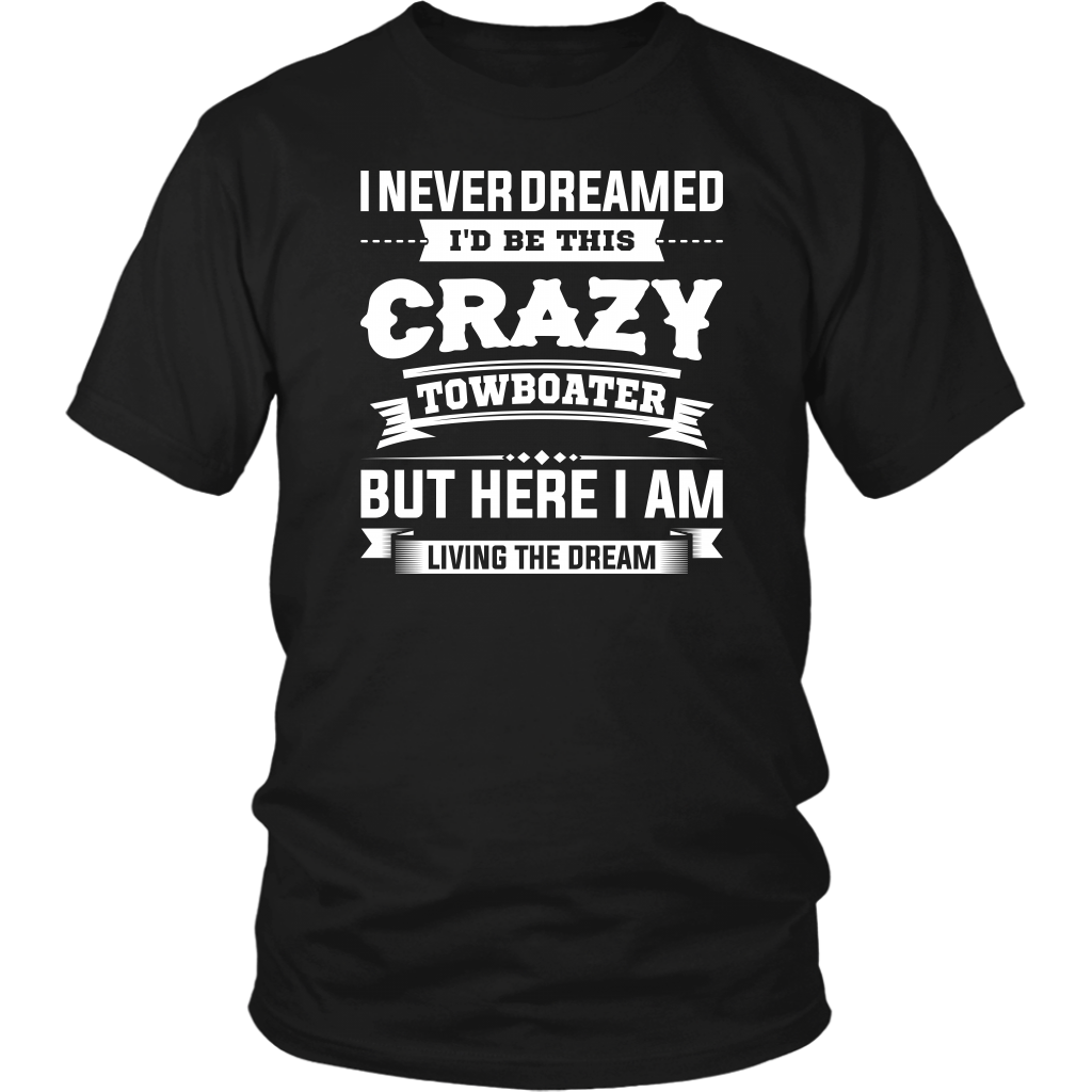 Funny Crazy Towboater Living The Dream T-Shirt