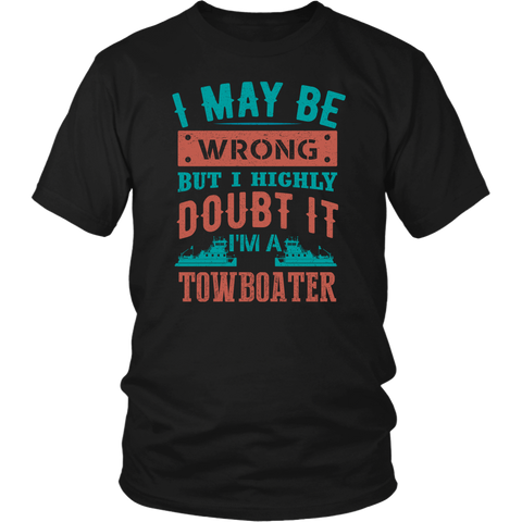 I May Be Wrong But I Highly Doubt It I'M A Towboater