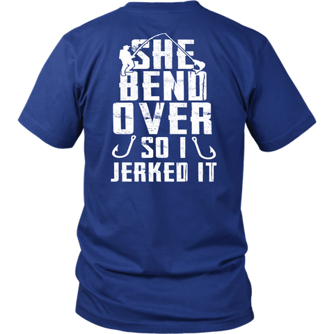 She Bend Over So I Jerked IT - River Life Fishing Apparel