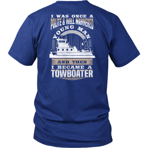 Funny Towboater Shirt - I Was Once Polite & Well Mannered - Then I Became A Towboater - Gift For Towboaters