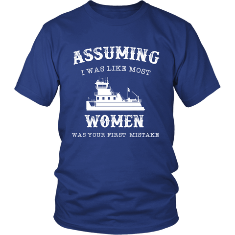 Assuming I Was Like Most Women Was Your First Mistake - River Life Apparel - Gift For Towboaters Wife, Spouse, Girlfriend
