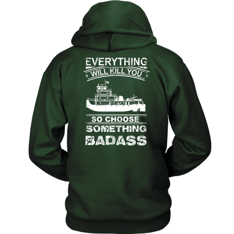 Everything Will Kill You - So Choose Something Badass - River Life Shirt For Fearless Towboater Men