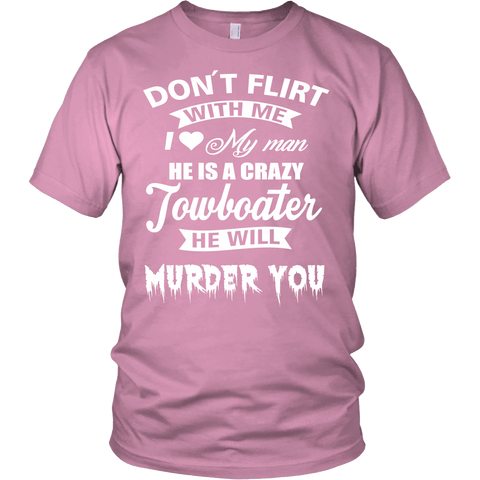 Funny Towboaters Spouse Tee - Don't Flirt With Me - Gift For Towboater's Spouse
