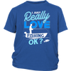 Image of I just Really Love Fishing OK?